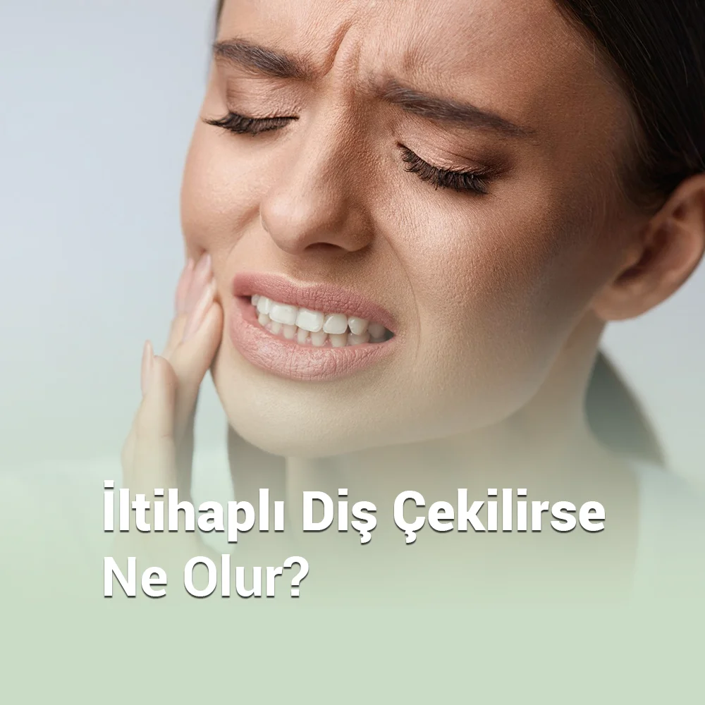 İltihaplı Diş Çekilirse Ne Olur?